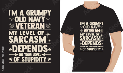  I'm A Grumpy Old Navy Veteran my level of sarcasm depends on your level of stupidity  Navy T-shirt Design Template 