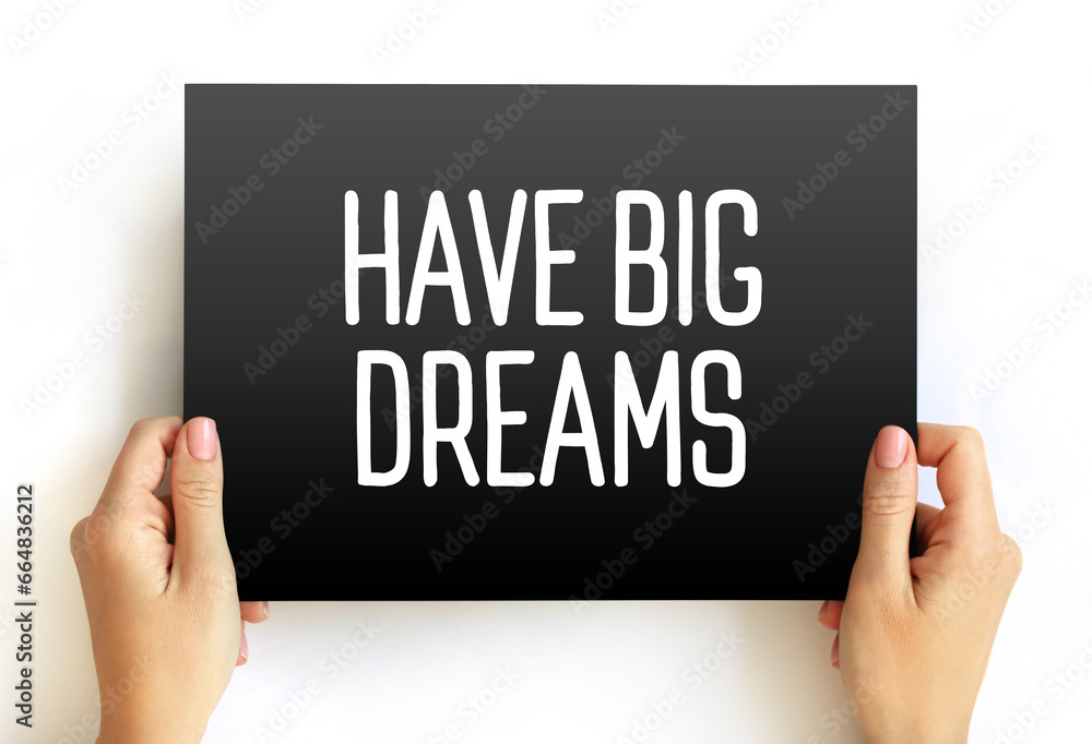 Have Big Dreams text on card, concept background Have Big Dreams text on card, concept background
