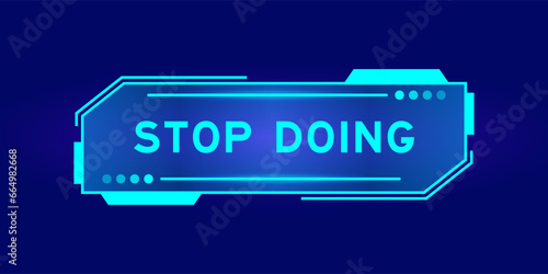 Futuristic hud banner that have word stop doing on user interface screen on blue background