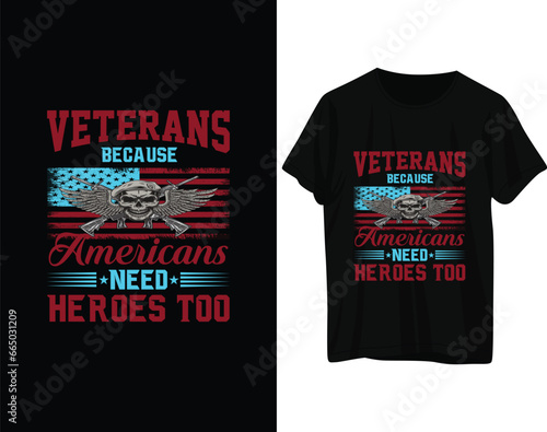 Veterans because americans need heroes too tshirt design