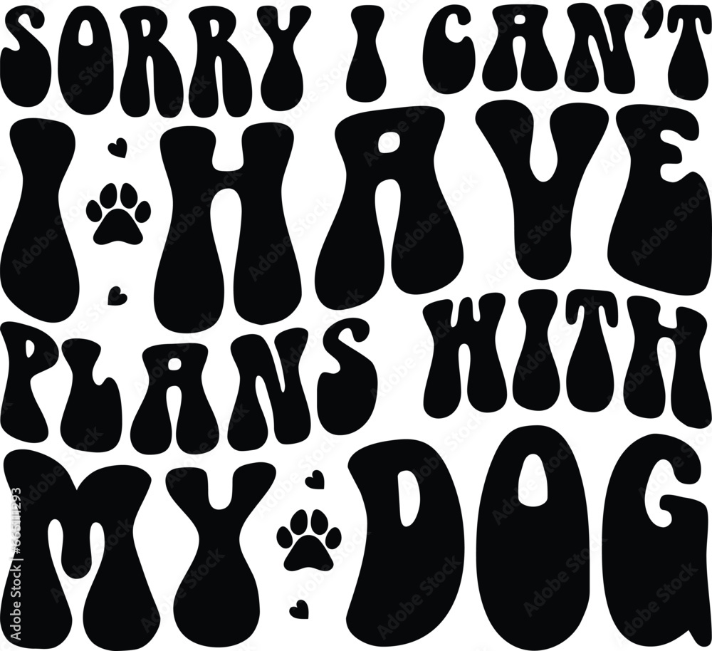 Sorry I Can't I Have Plans With My Dog Retro Dog T-shirt Design Sorry I Can't I Have Plans With My Dog Retro Dog T-shirt Design
