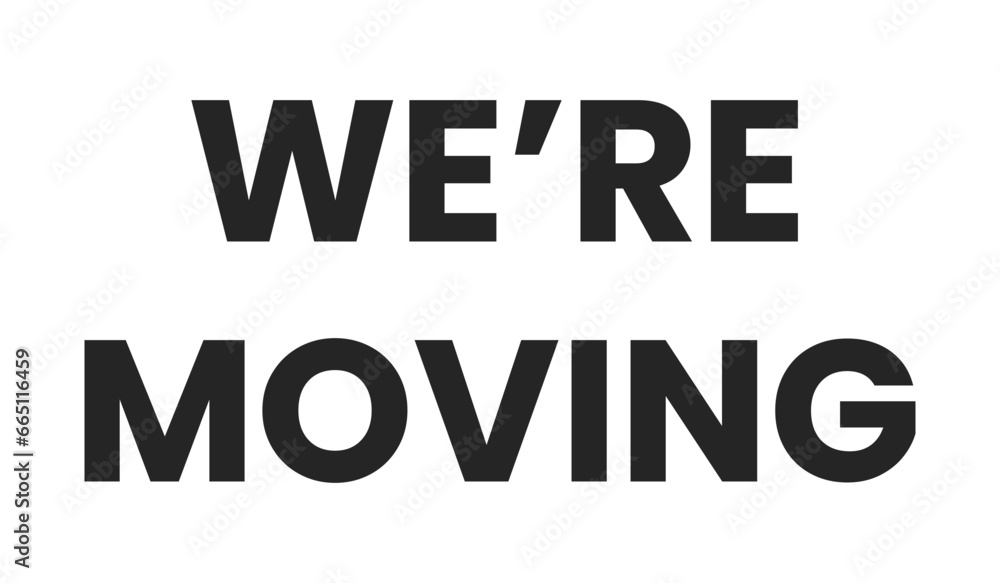We are moving black and white phrase vector. Announcement. Were moving isolated 2D outline lettering. New residence. Change of address. Business relocation monochromatic message flat spot illustration We are moving black and white phrase vector. Announcement. Were moving isolated 2D outline lettering. New residence. Change of address. Business relocation monochromatic message flat spot illustration
