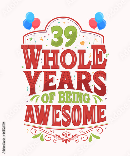 39 Whole Years Of Being Awesome - 39th Birthday And Wedding Anniversary Typography Design photo