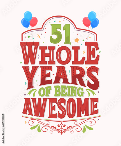 51 Whole Years Of Being Awesome - 51st Birthday And Wedding Anniversary Typography Design