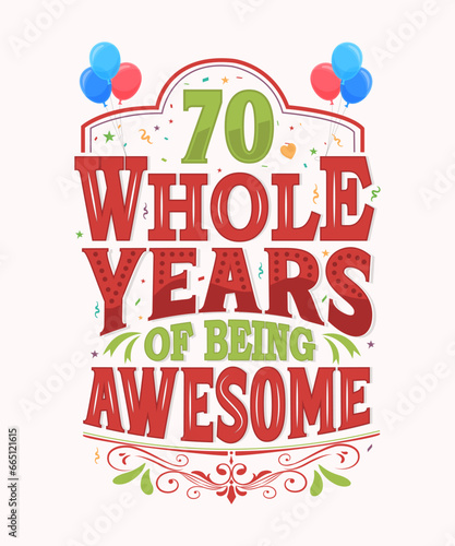 70 Whole Years Of Being Awesome - 70th Birthday And Wedding Anniversary Typography Design