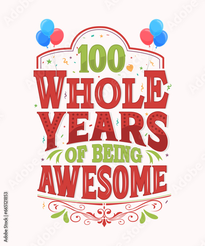 100 Whole Years Of Being Awesome - 100th Birthday And Wedding Anniversary Typography Design