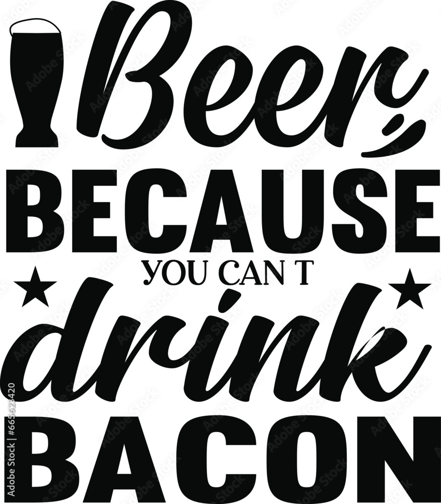 Beer because you can t drink bacon beer typography T-shirts and SVG Designs for Clothing and Accessories