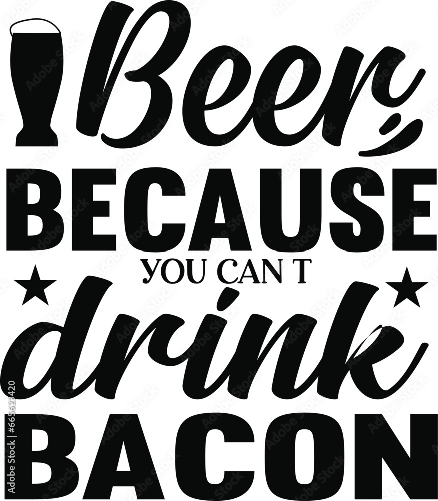 Beer because you can t drink bacon beer typography T-shirts and SVG Designs for Clothing and Accessories Beer because you can t drink bacon beer typography T-shirts and SVG Designs for Clothing and Accessories