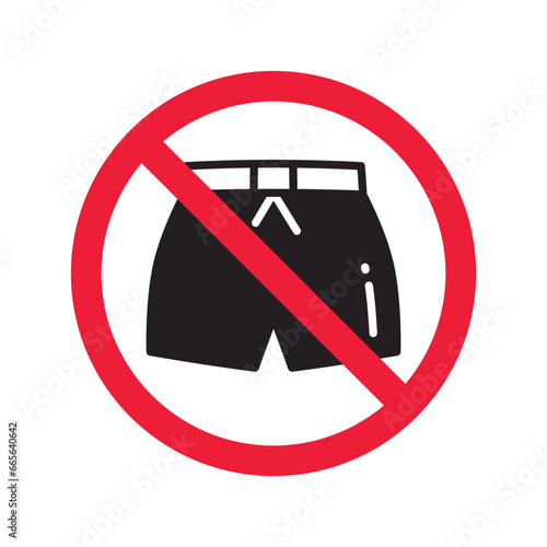 Forbidden Prohibited Warning, caution, attention, restriction label danger. No short vector icon. Do not wear short sign design. No shorts symbol flat pictogram. No man pants icon