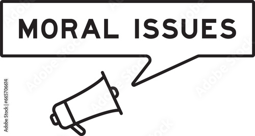 Megaphone icon with speech bubble in word moral issues on white background