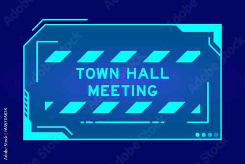 Blue color of futuristic hud banner that have word town hall meeting on user interface screen on black background