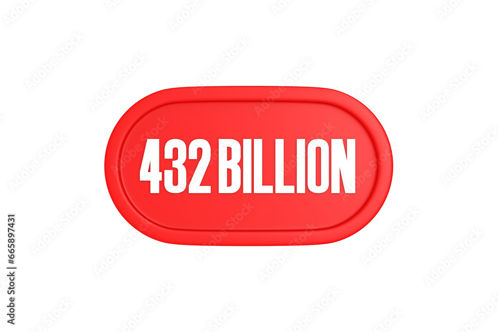 432 Billion 3d sign in red color isolated on white background, 3d illustration. 432 Billion 3d sign in red color isolated on white background, 3d illustration.