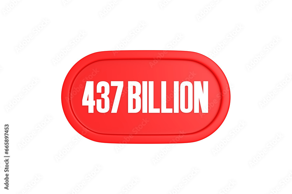 437 Billion 3d sign in red color isolated on white background, 3d illustration. 437 Billion 3d sign in red color isolated on white background, 3d illustration.