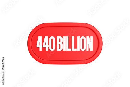 440 Billion 3d sign in red color isolated on white background, 3d illustration.