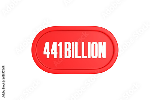 441 Billion 3d sign in red color isolated on white background, 3d illustration.