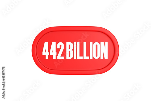 442 Billion 3d sign in red color isolated on white background, 3d illustration.