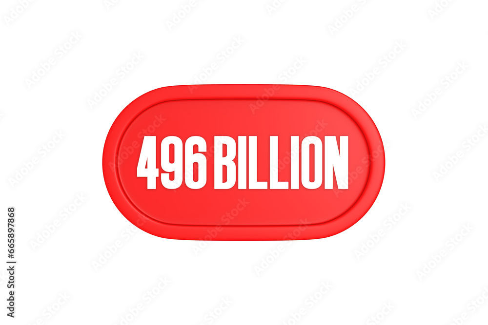 496 Billion 3d sign in red color isolated on white background, 3d illustration. 496 Billion 3d sign in red color isolated on white background, 3d illustration.