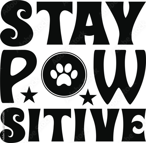 Stay Paw Sitive dog typography T-shirts and SVG Designs for Clothing and Accessories photo