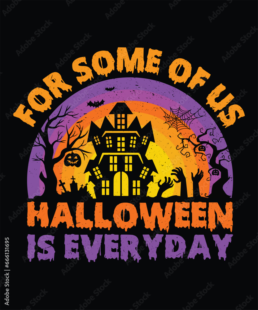 For some of us Halloween is everyday t-shirt design For some of us Halloween is everyday t-shirt design