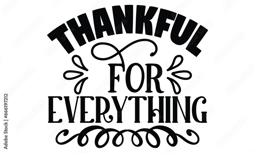 Thankful for everything, thanksgiving t-shirt design vector file.