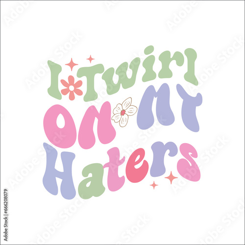 I Twirl On My Haters,Sarcastic Quote Bundle, Sarcastic SVG Bundle, Sarcastic Saying, Funny Quote, Sarcasm Quote