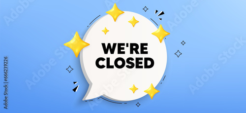 We are closed tag. Chat speech bubble banner. Business closure sign. Store bankruptcy symbol. Closed speech bubble message. Talk box infographics. Vector