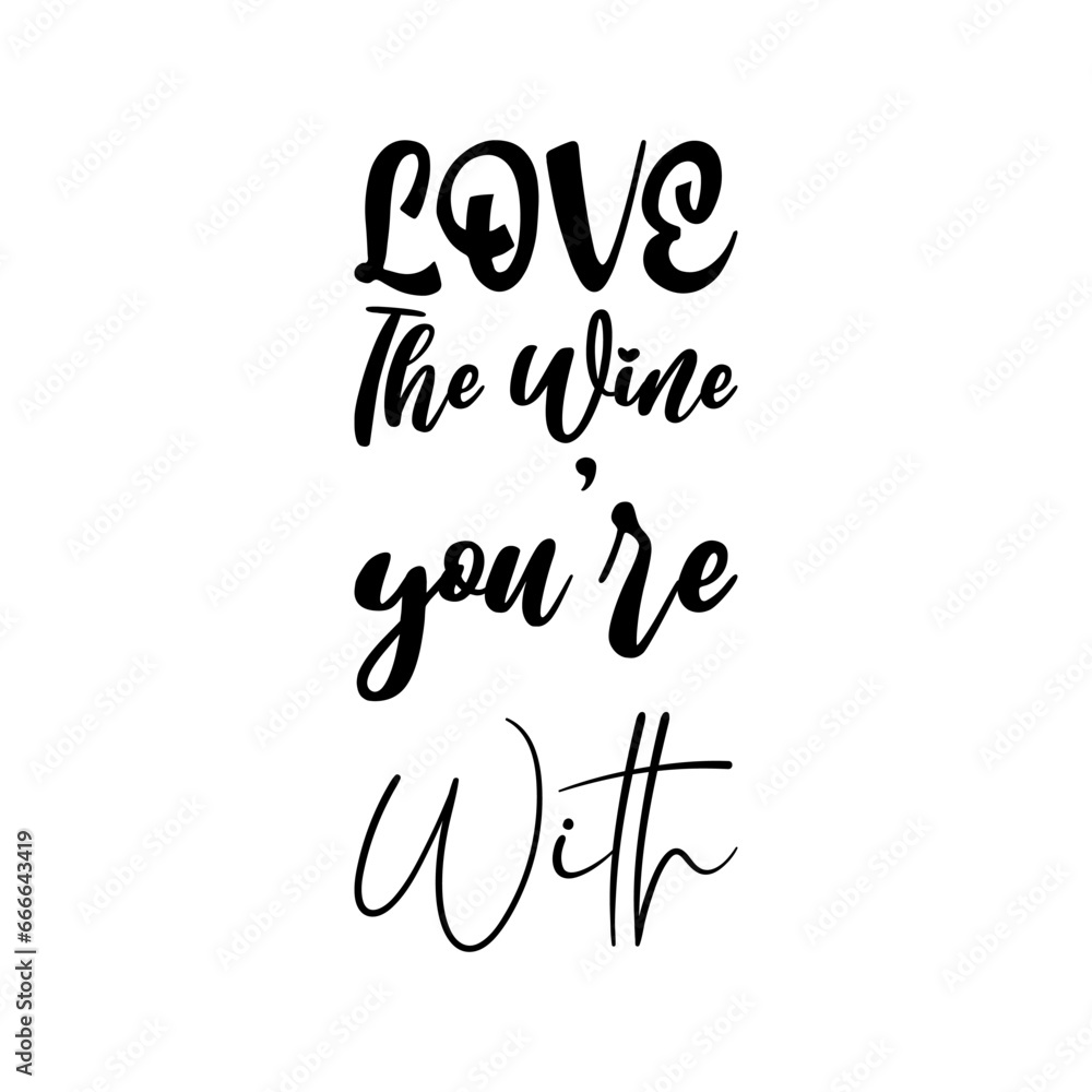 love the wine you're with black letters quote love the wine you're with black letters quote