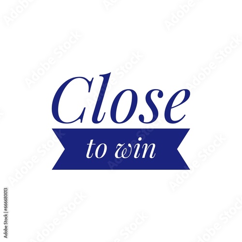 ''Close To Win'' Encouraging Quote Lettering