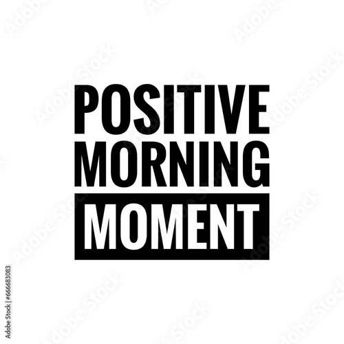 ''Positive Morning Moment'' Sign for Graphic Design