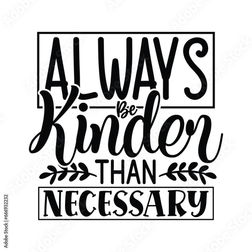 always kinder than necessary