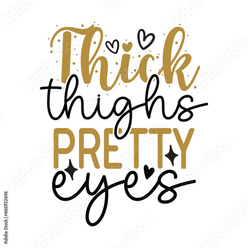 thick thighs pretty eyes