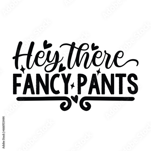 hey there fancy pants