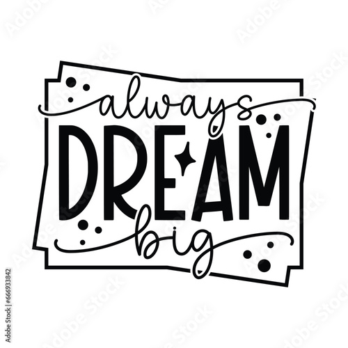 always dream big