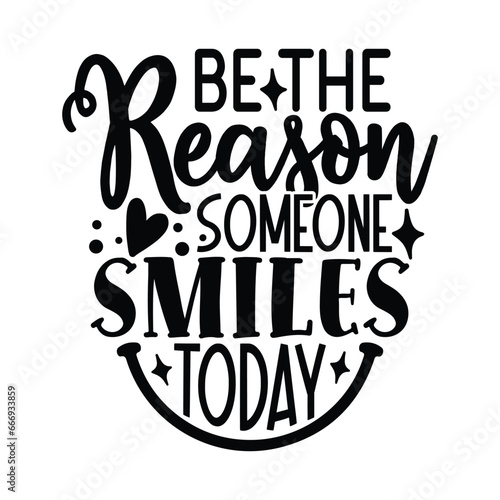 be the reason someone smiles today