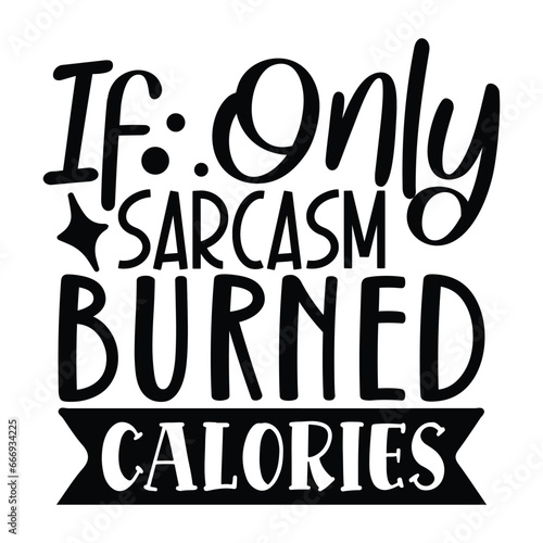 if only sarcasm burned calories 