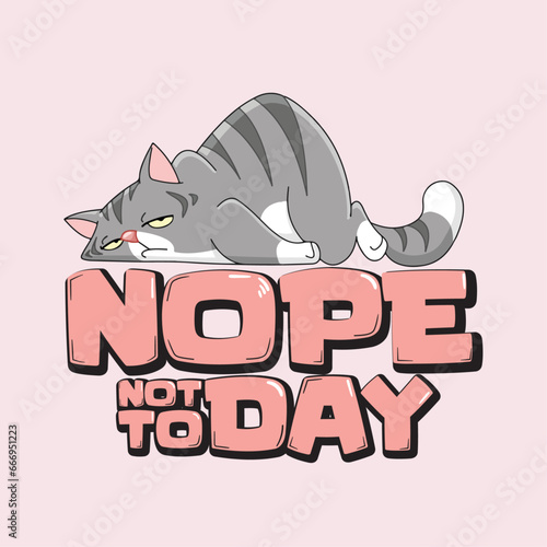 Cute Funny Nope Not Today Sleeping Lazy cat vector illustration. 