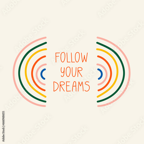 Follow your dreams phrase card poster with rainbow illustration. Motivational saying with hand drawing lettering. Inspirational card template design