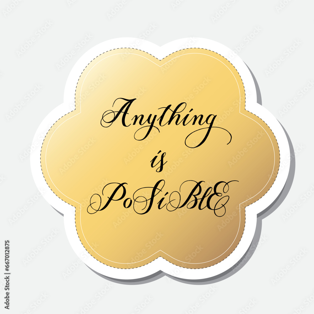 Yellow flower shape sticker with positive phrase, vector illustration Yellow flower shape sticker with positive phrase, vector illustration