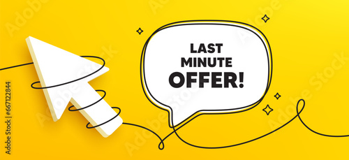 Last minute offer tag. Continuous line chat banner. Special price deal sign. Advertising discounts symbol. Last minute offer speech bubble message. Wrapped 3d cursor icon. Vector