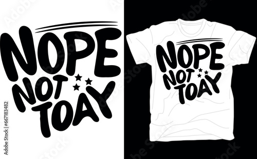 Nope Not Today, Nope Not Today , Wine Glass, Tee Shirt , Instant Download 