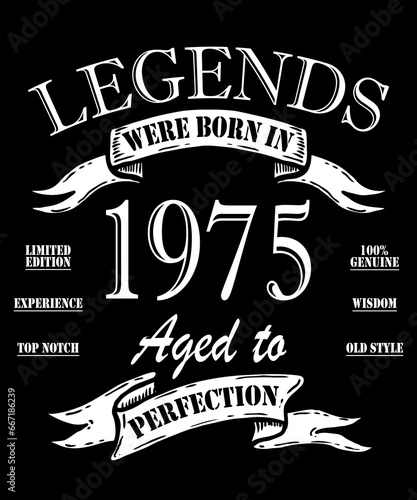 Legends were born in 1975. Awesome since 1975. Limited Edition. Original part. T-shirt design of a birthday card.