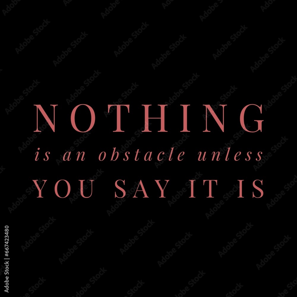 Nothing is an obstacle unless you say it is. motivational quotes for motivation, success, successful life, and t-shirt design. Nothing is an obstacle unless you say it is. motivational quotes for motivation, success, successful life, and t-shirt design.