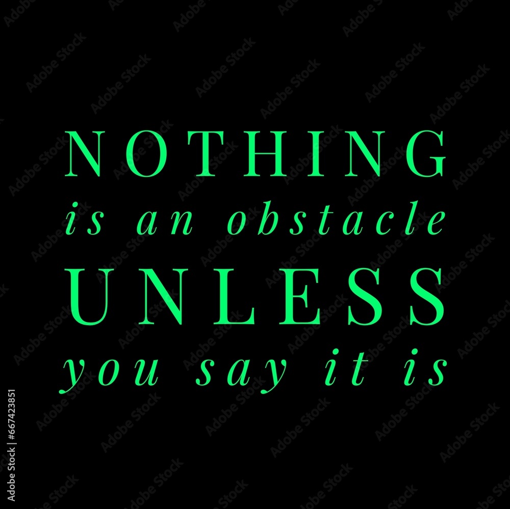 Nothing is an obstacle unless you say it is. motivational quotes for motivation, success, successful life, and t-shirt design. Nothing is an obstacle unless you say it is. motivational quotes for motivation, success, successful life, and t-shirt design.