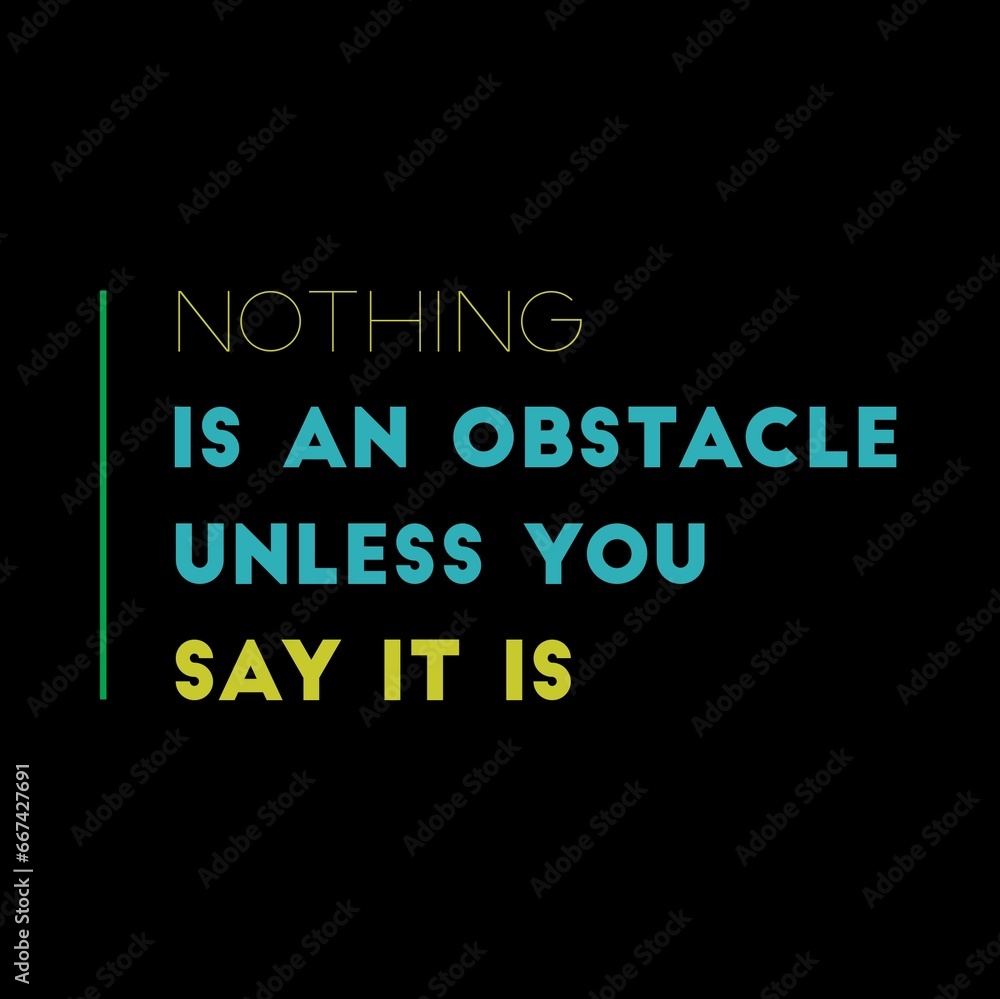 Nothing is an obstacle unless you say it is. motivational quotes for motivation, success, successful life, and t-shirt design. Nothing is an obstacle unless you say it is. motivational quotes for motivation, success, successful life, and t-shirt design.
