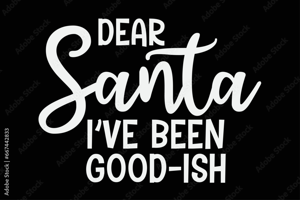 Dear Santa I Have Been Good-Ish Funny Christmas T-Shirt Design