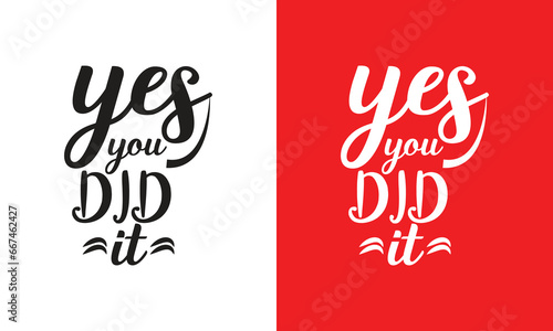 Yes You Did It T Shirt Design, Tyrapographic Design, Calligraphy sayings for print. Vector Quotes, Vector Design.