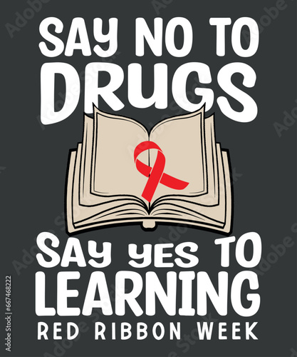 Say No Say Yes to Learning Red Ribbon Week T-Shirt design vector, red week lovers, ribbon week awareness, red ribbon week awareness month, wear red, red ribbon week awareness, drugs free