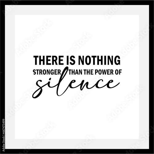 THERE IS NOTHING STRENGER THAN THE POWEER OF SILENCE QUOTE