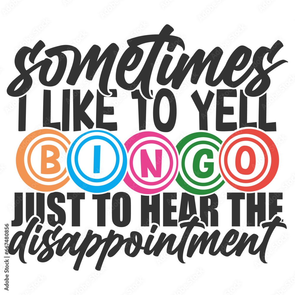 Sometime I Like To Yell Bingo Just To Hear The Disappointment - Bingo Illustration Sometime I Like To Yell Bingo Just To Hear The Disappointment - Bingo Illustration