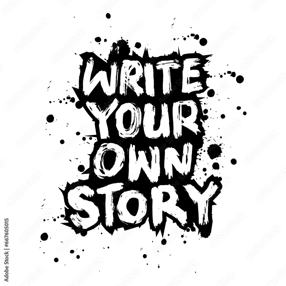 Fototapeta premium Write your own story. Vector hand drawn illustration. Lettering with ink blots and splashes.